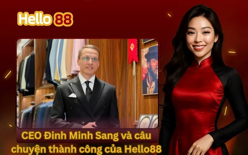 CEO Đinh Minh Sang và câu chuyện thành công của Hello88